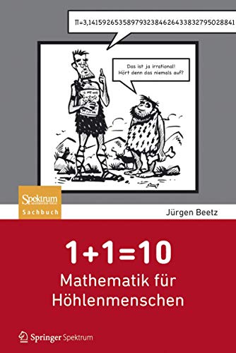 1+1=10: Mathematik für Höhlenmenschen: Mathematik Fur Hohlenmenschen von Springer Spektrum